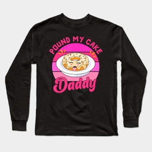 60s 70s Pound My Cake  Adult Humor Father's Day Long Sleeve T-Shirt